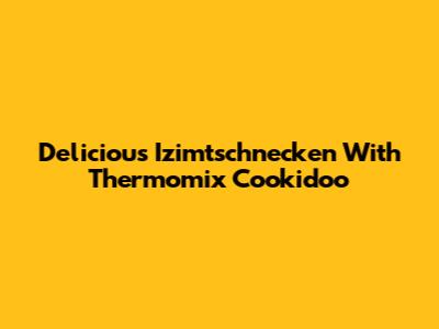 Delicious Izimtschnecken With Thermomix Cookidoo