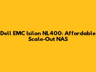 Dell EMC Isilon NL400: Affordable Scale-Out NAS