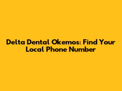 Delta Dental Okemos: Find Your Local Phone Number