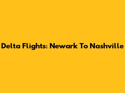 Delta Flights: Newark To Nashville