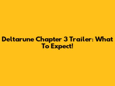 Deltarune Chapter 3 Trailer: What To Expect!