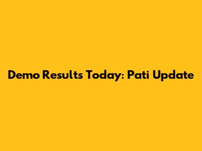 Demo Results Today: Pati Update