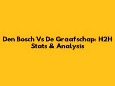 Den Bosch Vs De Graafschap: H2H Stats & Analysis