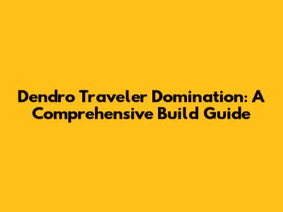 Dendro Traveler Domination: A Comprehensive Build Guide