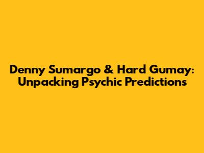 Denny Sumargo & Hard Gumay: Unpacking Psychic Predictions