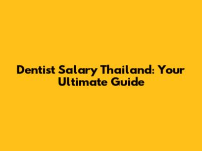 Dentist Salary Thailand: Your Ultimate Guide