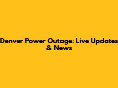 Denver Power Outage: Live Updates & News