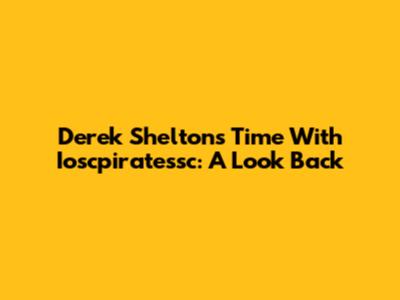 Derek Shelton's Time With Ioscpiratessc: A Look Back