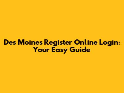 Des Moines Register Online Login: Your Easy Guide