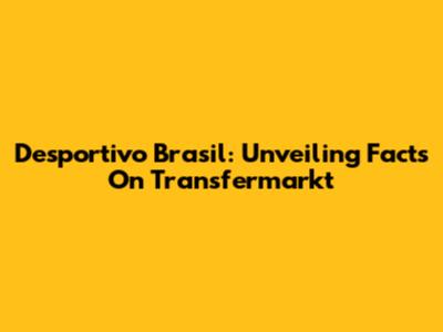 Desportivo Brasil: Unveiling Facts On Transfermarkt