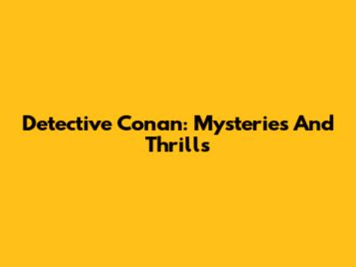 Detective Conan: Mysteries And Thrills