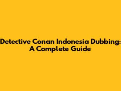 Detective Conan Indonesia Dubbing: A Complete Guide