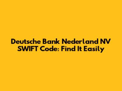 Deutsche Bank Nederland NV SWIFT Code: Find It Easily