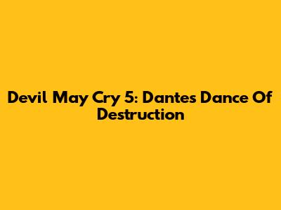 Devil May Cry 5: Dante's Dance Of Destruction
