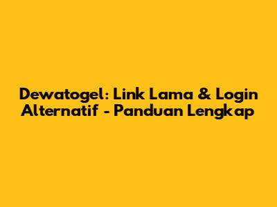 Dewatogel: Link Lama & Login Alternatif - Panduan Lengkap