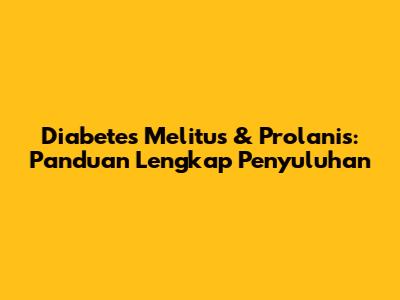Diabetes Melitus & Prolanis: Panduan Lengkap Penyuluhan