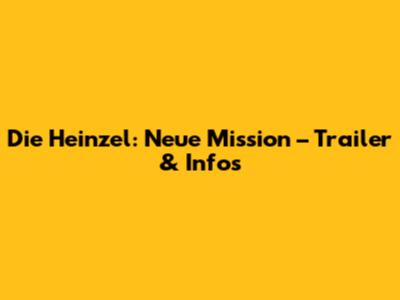 Die Heinzel: Neue Mission – Trailer & Infos
