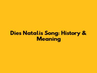 Dies Natalis Song: History & Meaning