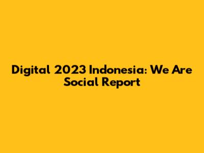 Digital 2023 Indonesia: We Are Social Report