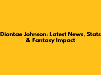 Diontae Johnson: Latest News, Stats & Fantasy Impact