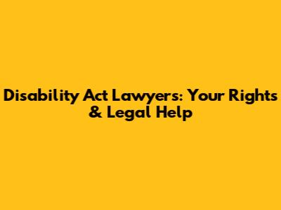 Disability Act Lawyers: Your Rights & Legal Help