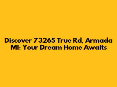 Discover 73265 True Rd, Armada MI: Your Dream Home Awaits