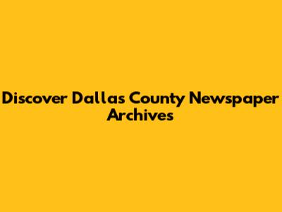 Discover Dallas County Newspaper Archives