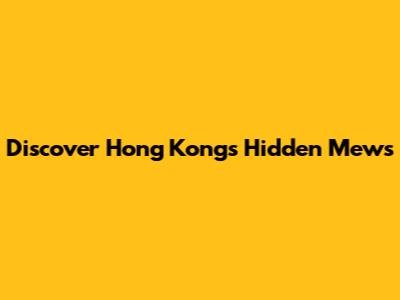 Discover Hong Kong's Hidden Mews
