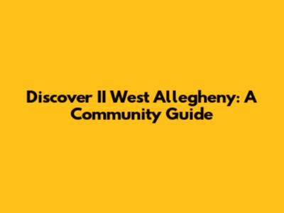 Discover II West Allegheny: A Community Guide