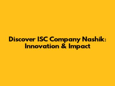 Discover ISC Company Nashik: Innovation & Impact
