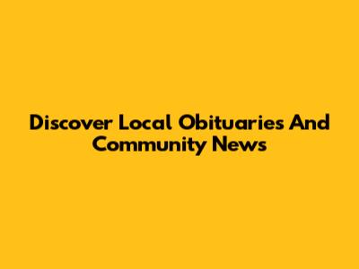 Discover Local Obituaries And Community News