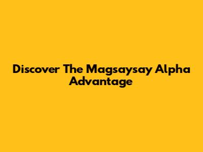 Discover The Magsaysay Alpha Advantage