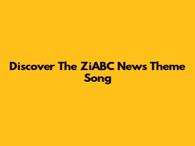 Discover The ZiABC News Theme Song