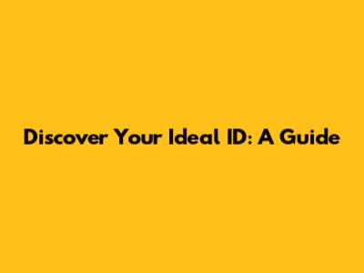Discover Your Ideal ID: A Guide