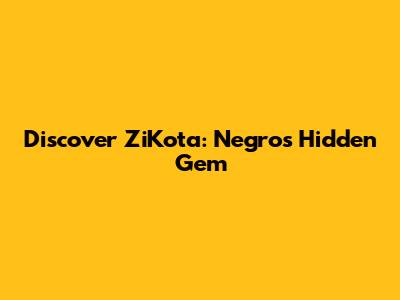 Discover ZiKota: Negros' Hidden Gem