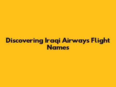 Discovering Iraqi Airways Flight Names