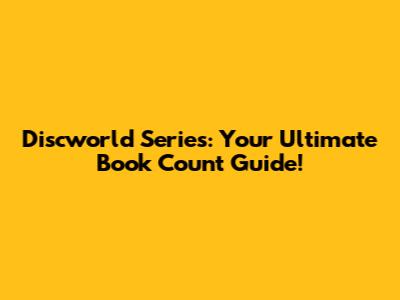 Discworld Series: Your Ultimate Book Count Guide!