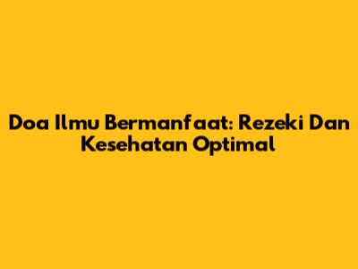 Doa Ilmu Bermanfaat: Rezeki Dan Kesehatan Optimal
