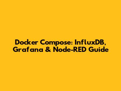 Docker Compose: InfluxDB, Grafana & Node-RED Guide