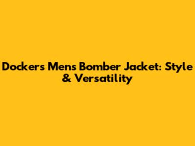 Dockers Men's Bomber Jacket: Style & Versatility