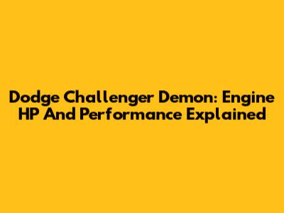 Dodge Challenger Demon: Engine HP And Performance Explained