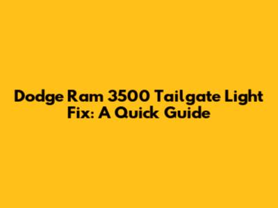 Dodge Ram 3500 Tailgate Light Fix: A Quick Guide