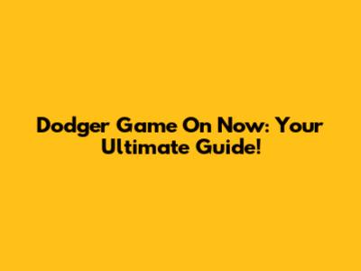 Dodger Game On Now: Your Ultimate Guide!