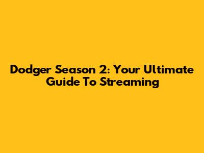 Dodger Season 2: Your Ultimate Guide To Streaming