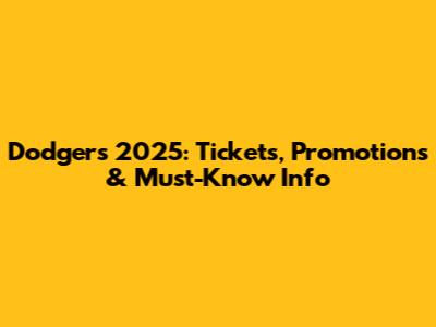 Dodgers 2025: Tickets, Promotions & Must-Know Info