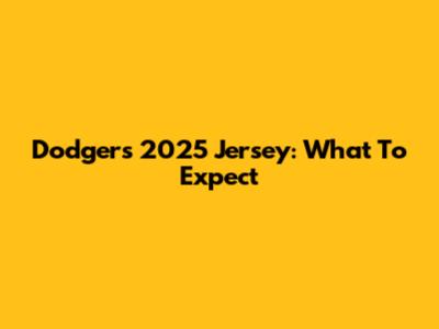 Dodgers 2025 Jersey: What To Expect