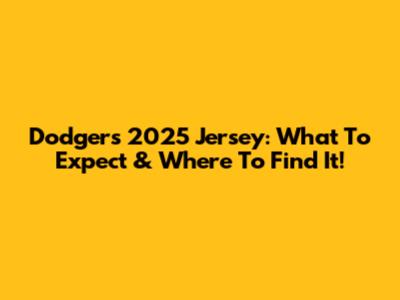 Dodgers 2025 Jersey: What To Expect & Where To Find It!