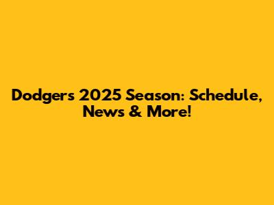 Dodgers 2025 Season: Schedule, News & More!
