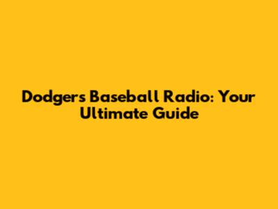 Dodgers Baseball Radio: Your Ultimate Guide
