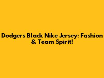 Dodgers Black Nike Jersey: Fashion & Team Spirit!